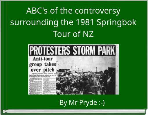 ABC's of the controversy surrounding the 1981 Springbok Tour of NZ
