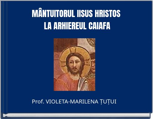 M&Acirc;NTUITORUL IISUS HRISTOS LA ARHIEREUL CAIAFA