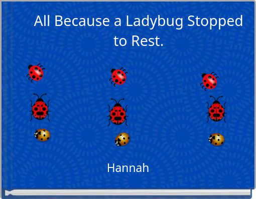 All Because a Ladybug Stopped to Rest.