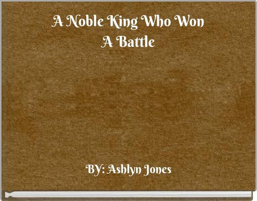 A Noble King Who Won A Battle