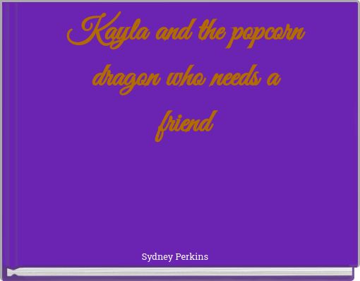 Kayla and the popcorn dragon who needs a friend