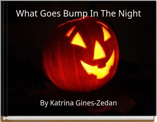 What Goes Bump In The Night