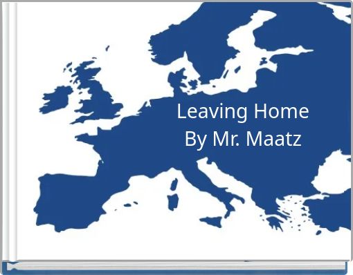 Leaving Home By Mr. Maatz