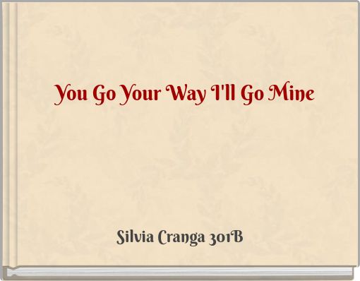 You Go Your Way I'll Go Mine