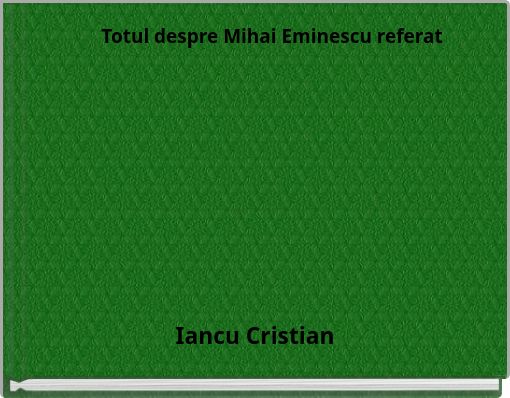 Totul despre Mihai Eminescu referat
