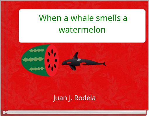 When a whale smells a watermelon
