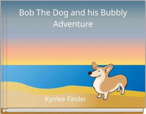Bob The Dog and his Bubbly Adventure
