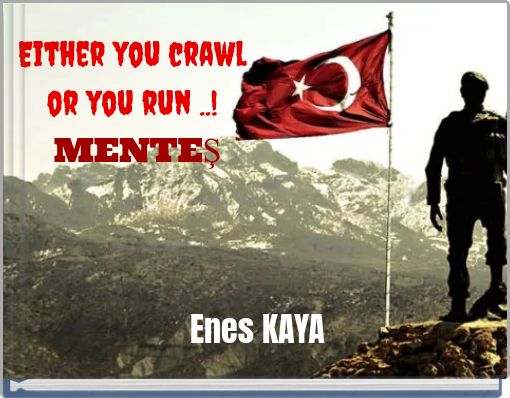 Either you crawl or you run ..! MENTEŞ