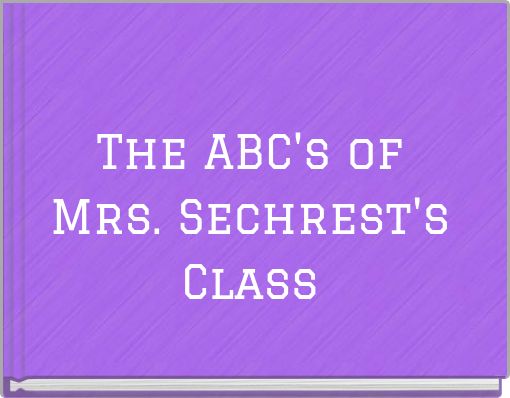 The ABC's of Mrs. Sechrest's Class