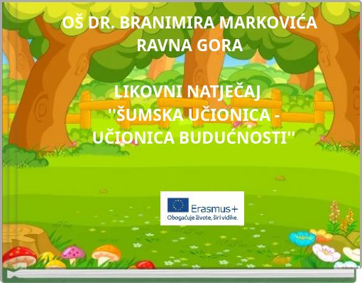 OŠ DR. BRANIMIRA MARKOVIĆA RAVNA GORA LIKOVNI NATJEČAJ ''ŠUMSKA UČIONICA - UČIONICA BUDUĆNOSTI''
