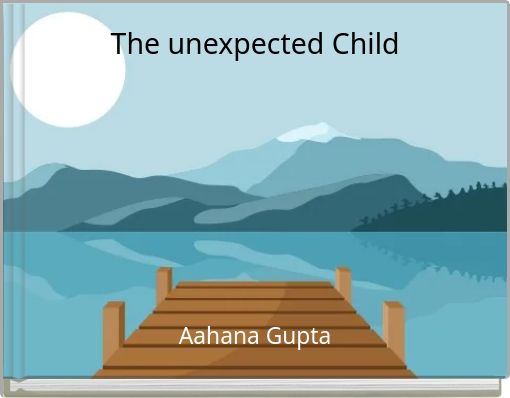 The unexpected Child