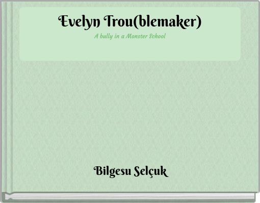 Evelyn Trou(blemaker) A bully in a Monster School