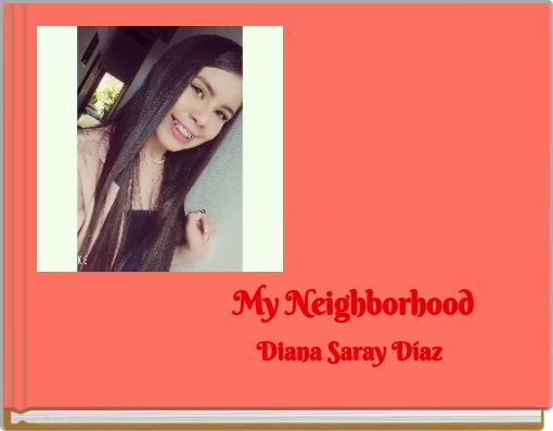 My Neighborhood Diana Saray Díaz