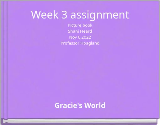 Week 3 assignment Picture book Shani Heard Nov 6,2022 Professor Hoagland