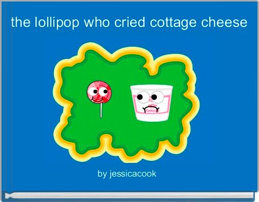 Front cover of 'the lollipop who cried cottage cheese' 