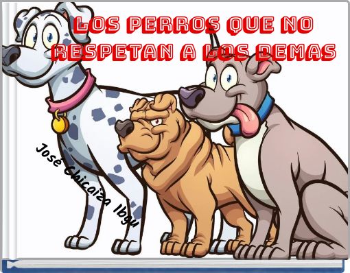 los perros que no respetan a los demas