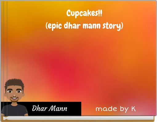 Cupcakes!! (epic dhar mann story)