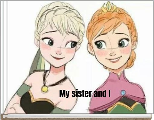 My sister and I