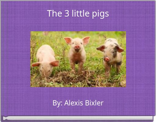 The 3 little pigs