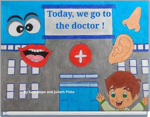 Today, we go to the doctor ! By Sara Nope and Julieth Plata