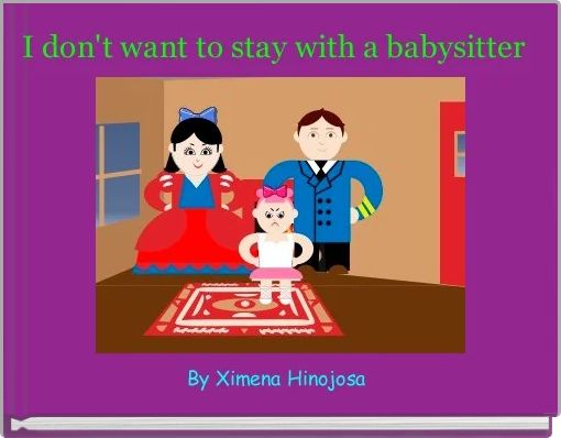 Front cover of 'I don't want to stay with a babysitter ' 