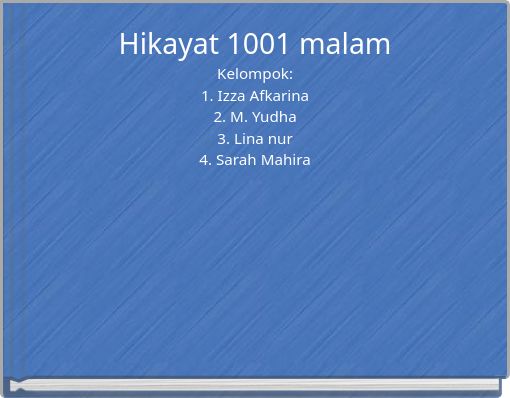 Hikayat 1001 malam Kelompok: 1. Izza Afkarina 2. M. Yudha 3. Lina nur 4. Sarah Mahira