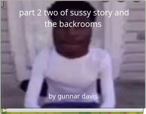 part 2 two of sussy story and the backrooms
