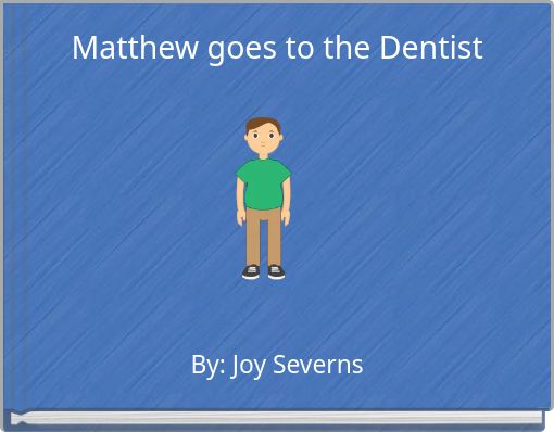 Matthew goes to the Dentist
