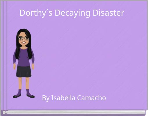 Dorthy´s Decaying Disaster