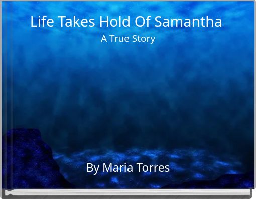 Life Takes Hold Of Samantha A True Story