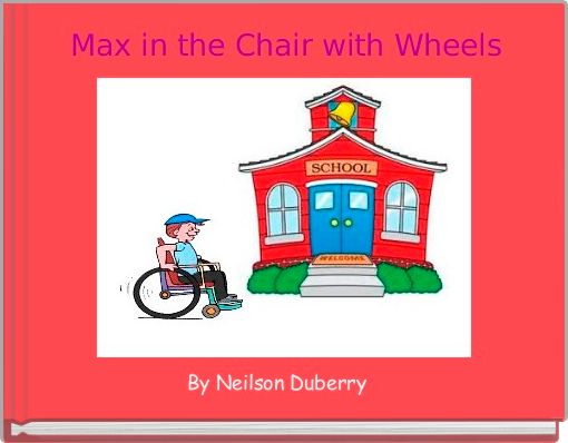 Front cover of 'Max in the Chair with Wheels' 