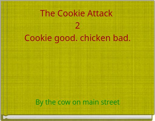 The Cookie Attack 2 Cookie good. chicken bad.