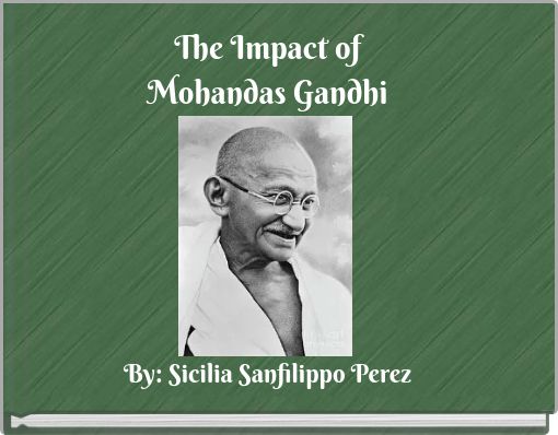 The Impact of Mohandas Gandhi