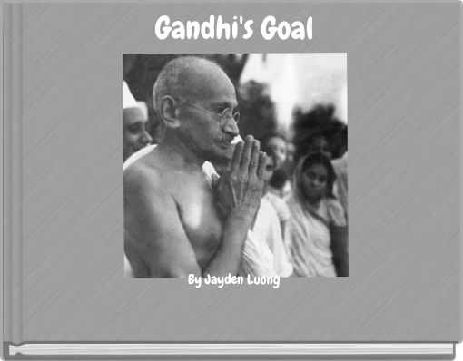 Gandhi's Goal By Jayden Luong