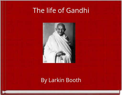 The life of Gandhi