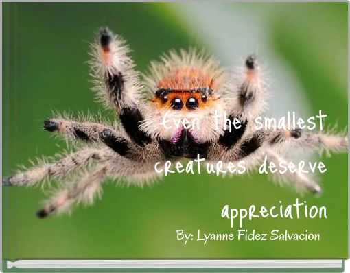 Even the smallest creatures deserve appreciation