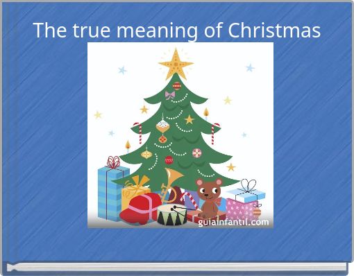 The true meaning of Christmas