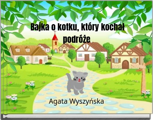 Bajka o kotku, kt&oacute;ry kochał podr&oacute;że.