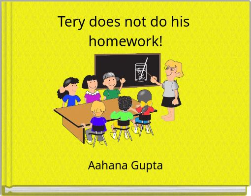 Tery does not do his homework!