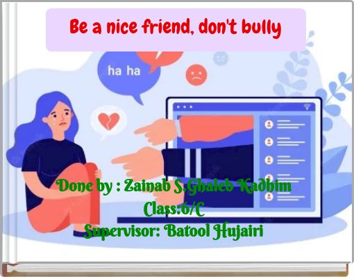 Be a nice friend, don't bully