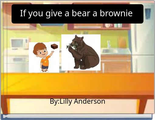 If you give a bear a brownie