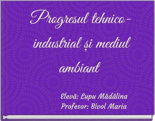 Progresul tehnico-industrial și mediul ambiant