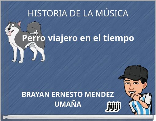 HISTORIA DE LA MÚSICA Perro viajero en el tiempo