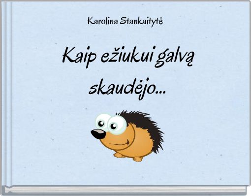 Kaip ežiukui galvą skaudėjo...