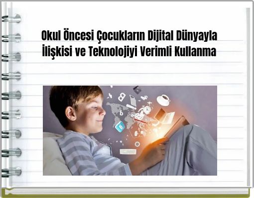 Okul Öncesi Çocukların Dijital Dünyayla İlişkisi ve Teknolojiyi Verimli Kullanma