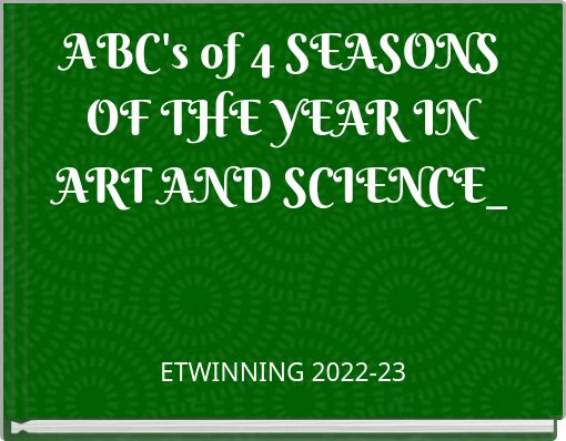 ABC's of 4 SEASONS OF THE YEAR IN ART AND SCIENCE_