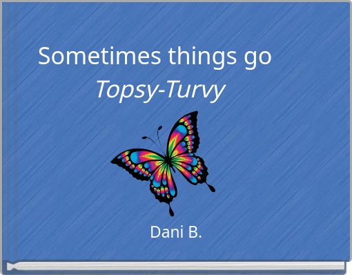 Sometimes things go Topsy-Turvy