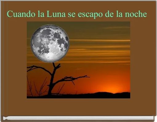 Cuando la Luna se escapo de la noche 