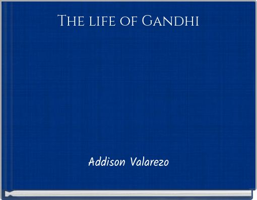 The life of Gandhi