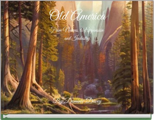 Old America From Natives, to Expansion and Industry